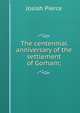 The centennial anniversary of the settlement of Gorham;, Josiah Pierce 