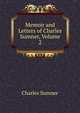 Memoir and Letters of Charles Sumner, Volume 2, Sumner, Charles 