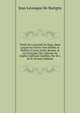 Trait? De L'autorit? Du Pape, Dans Lequel Ses Droits Sont ?tablis & R?duits ? Leurs Justes Bornes, & Les Principes Des Libert?s De L'?glise Gallicane Justifi?s, Par M. L De B. (French Edition), Jean Levesque De Burigny 