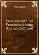 Frauenberuf Und Frauenerziehung (German Edition), Pierstorff 