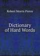 Dictionary of Hard Words, Robert Morris Pierce 