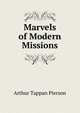 Marvels of Modern Missions, Arthur Tappan Pierson 
