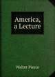 America, a Lecture, Walter Pierce 