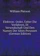 Elektron: Order, Ueber Die Vorfahren, Di Verwndschaft Und Den Namen Der Alten Preussen (German Edition), William Pierson 