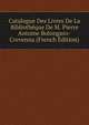Catalogue Des Livres De La Bibliotheque De M. Pierre Antoine Bolongaro-Crevenna (French Edition), 