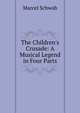 The Children's Crusade: A Musical Legend in Four Parts, Marcel Schwob 