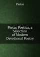 Pietas Poetica, a Selection of Modern Devotional Poetry, Pietas 
