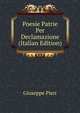Poesie Patrie Per Declamazione (Italian Edition), Giuseppe Pieri 