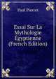 Essai Sur La Mythologie Egyptienne (French Edition), Paul Pierret 