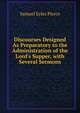 Discourses Designed As Preparatory to the Administration of the Lord's Supper, with Several Sermons, Samuel Eyles Pierce 