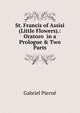 St. Francis of Assisi (Little Flowers).: Oratoro in a Prologue & Two Parts, Gabriel Pierne 