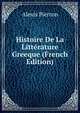 Histoire De La Litterature Greeque (French Edition), Alexis Pierron 