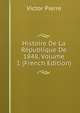 Histoire De La Republique De 1848, Volume 1 (French Edition), Victor Pierre 