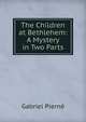 The Children at Bethlehem: A Mystery in Two Parts, Gabriel Pierne 