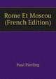 Rome Et Moscou (French Edition), Paul Pierling 
