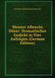 Meister Albrecht Durer: Dramatisches Gedicht in Vier Aufzugen (German Edition), Caroline Wilhelmine Pierson 