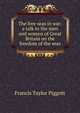 The free seas in war: a talk to the men and women of Great Britain on the freedom of the seas, Francis Taylor Piggott 