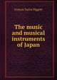 The music and musical instruments of Japan, Francis Taylor Piggott 