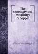 The chemistry and metallurgy of copper, A Snowden 1822-1869 Piggot 