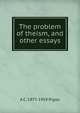 The problem of theism, and other essays, A C. 1877-1959 Pigou 