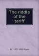 The riddle of the tariff, A C. 1877-1959 Pigou 