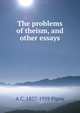 The problems of theism, and other essays, A C. 1877-1959 Pigou 