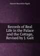 Records of Real Life in the Palace and the Cottage, Revised by J. Galt, Harriet Henriette Pigott 