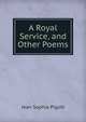 A Royal Service, and Other Poems, Jean Sophia Pigott 