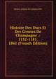 Histoire Des Ducs Et Des Comtes De Champagne .: 1152-1181. 1861 (French Edition), Henry Arbois De Jubainville 