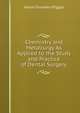 Chemistry and Metallurgy As Applied to the Study and Practice of Dental Surgery, Aaron Snowden Piggot 