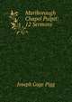 Marlborough Chapel Pulpit: 12 Sermons, Joseph Gage Pigg 