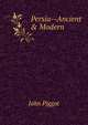 Persia--Ancient & Modern, John Piggot 