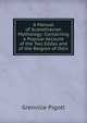 A Manual of Scandinavian Mythology: Containing a Popular Account of the Two Eddas and of the Relgion of Odin, Grenville Pigott 