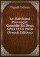 Le Marchand Provencal: Comedie En Deux Actes Et En Prose (French Edition), Pigault-Lebrun 