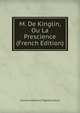 M. De Kinglin, Ou La Prescience (French Edition), Charles Antoine G. Pigault-Lebrun 