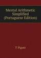 Mental Arithmetic Simplified (Portuguese Edition), T Pigott 
