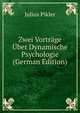 Zwei Vortrage Uber Dynamische Psychologie (German Edition), Julius Pikler 