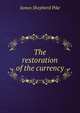 The restoration of the currency, James Shepherd Pike 