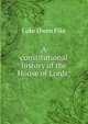 A constitutional history of the House of Lords;, Luke Owen Pike 