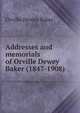 Addresses and memorials of Orville Dewey Baker (1847-1908), Orville Dewey Baker 