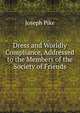 Dress and Worldly Compliance, Addressed to the Members of the Society of Friends, Joseph Pike 