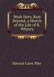 Work Here, Rest Beyond, a Sketch of the Life of R. Wherry, Edward Carey Pike 