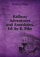 Railway Adventures and Anecdotes, Ed. by R. Pike, Richard Pike 