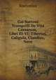 Gai Suetoni Tranquilli De Vita Caesarum, Libri III-VI: Tiberius, Caligula, Claudius, Nero, Suetonius 