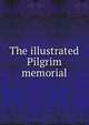 The illustrated Pilgrim memorial, 