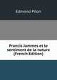 Francis Jammes et le sentiment de la nature (French Edition), Edmond Pilon 