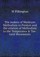 The makers of Wesleyan Methodism in Preston and the relation of Methodism to the Temperance & Tee-total Movements, W Pilkington 
