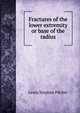 Fractures of the lower extremity or base of the radius, Lewis Stephen Pilcher 