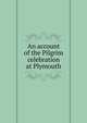 An account of the Pilgrim celebration at Plymouth, 