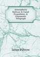 Atmospheric Railway & Canal Propulsion, & Pneumatic Telegraph, James Pilbrow 